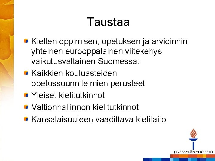 Taustaa Kielten oppimisen, opetuksen ja arvioinnin yhteinen eurooppalainen viitekehys vaikutusvaltainen Suomessa: Kaikkien kouluasteiden opetussuunnitelmien