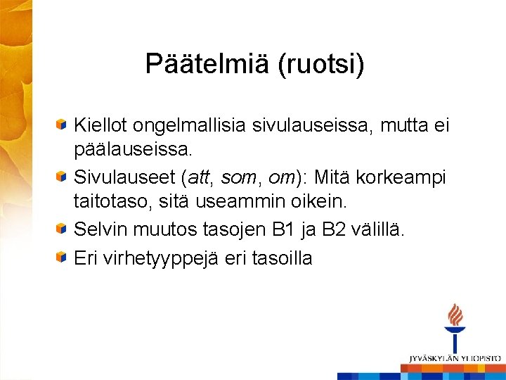 Päätelmiä (ruotsi) Kiellot ongelmallisia sivulauseissa, mutta ei päälauseissa. Sivulauseet (att, som, om): Mitä korkeampi