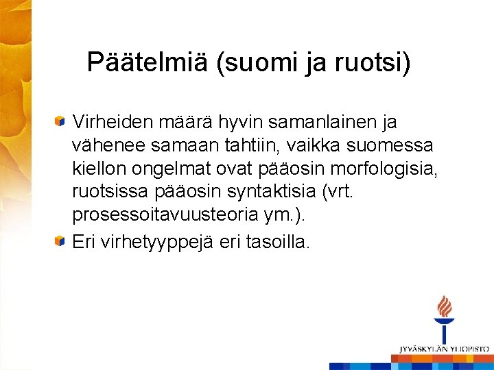 Päätelmiä (suomi ja ruotsi) Virheiden määrä hyvin samanlainen ja vähenee samaan tahtiin, vaikka suomessa