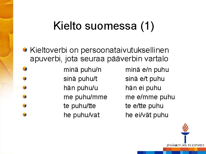 Kielto suomessa (1) Kieltoverbi on persoonataivutuksellinen apuverbi, jota seuraa pääverbin vartalo minä puhu/n sinä