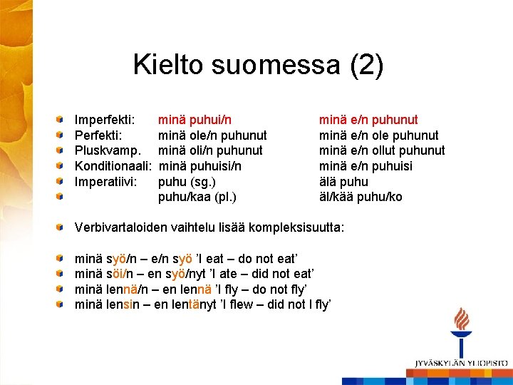 Kielto suomessa (2) Imperfekti: Pluskvamp. Konditionaali: Imperatiivi: minä puhui/n minä ole/n puhunut minä oli/n Kielto suomessa (2) Imperfekti: Pluskvamp. Konditionaali: Imperatiivi: minä puhui/n minä ole/n puhunut minä oli/n