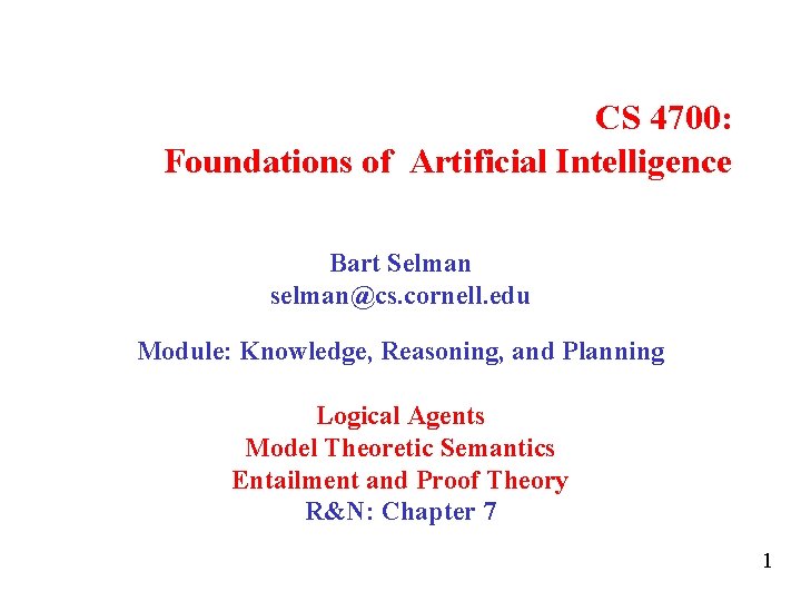 CS 4700: Foundations of Artificial Intelligence Bart Selman selman@cs. cornell. edu Module: Knowledge, Reasoning,