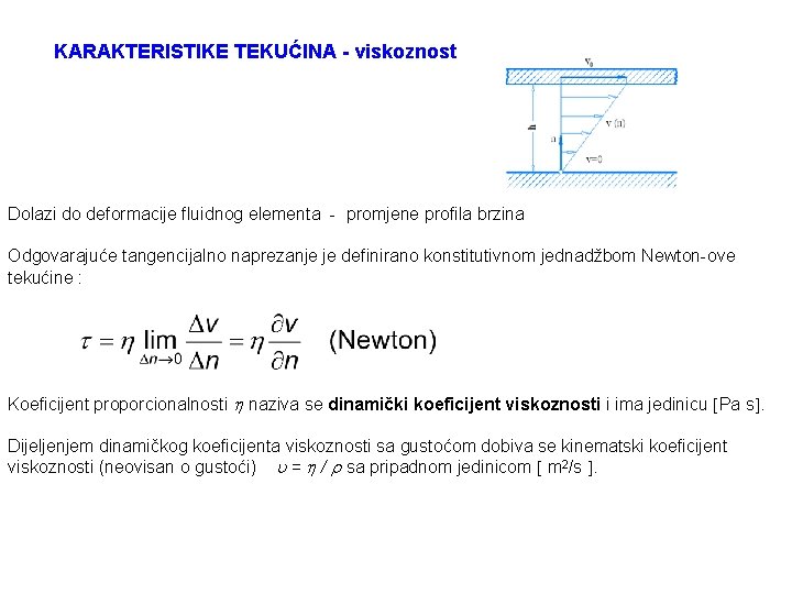 KARAKTERISTIKE TEKUĆINA - viskoznost Dolazi do deformacije fluidnog elementa - promjene profila brzina Odgovarajuće