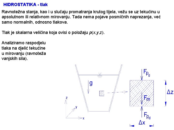 HIDROSTATIKA - tlak Ravnotežna stanja, kao i u slučaju promatranja krutog tijela, vežu se