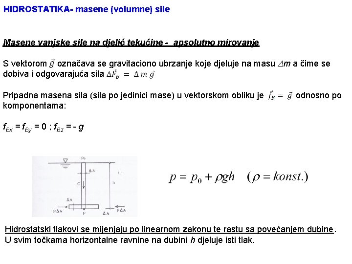 HIDROSTATIKA- masene (volumne) sile Masene vanjske sile na djelić tekućine - apsolutno mirovanje S