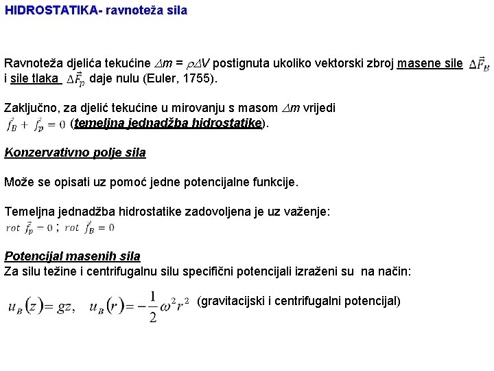 HIDROSTATIKA- ravnoteža sila Ravnoteža djelića tekućine m = V postignuta ukoliko vektorski zbroj masene