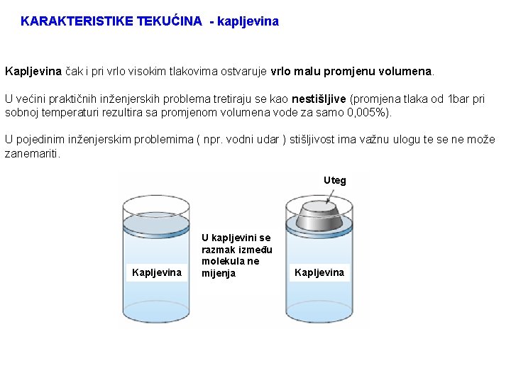 KARAKTERISTIKE TEKUĆINA - kapljevina Kapljevina čak i pri vrlo visokim tlakovima ostvaruje vrlo malu