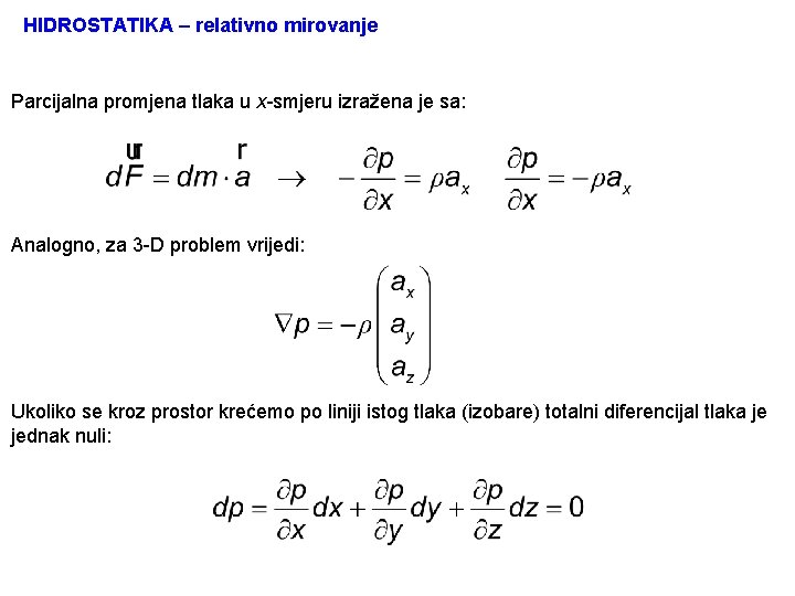 HIDROSTATIKA – relativno mirovanje Parcijalna promjena tlaka u x-smjeru izražena je sa: Analogno, za