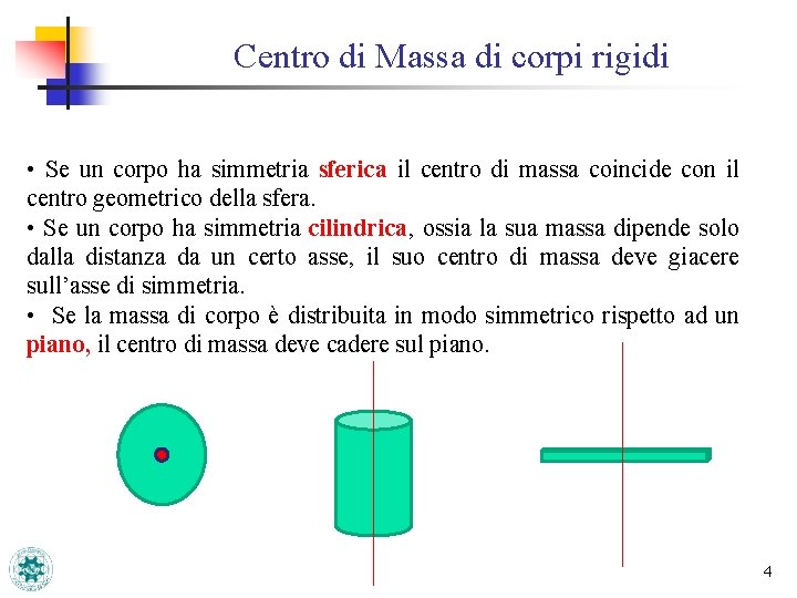 Centro di Massa di corpi rigidi • Se un corpo ha simmetria sferica il