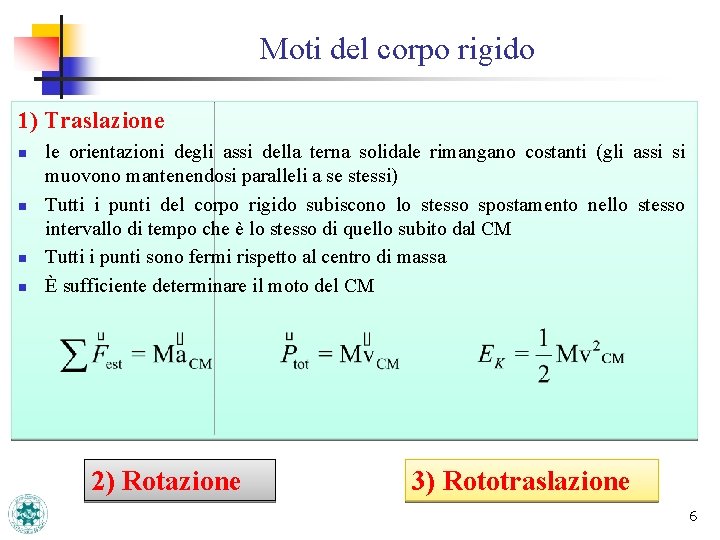 Moti del corpo rigido 1) Traslazione n n le orientazioni degli assi della terna