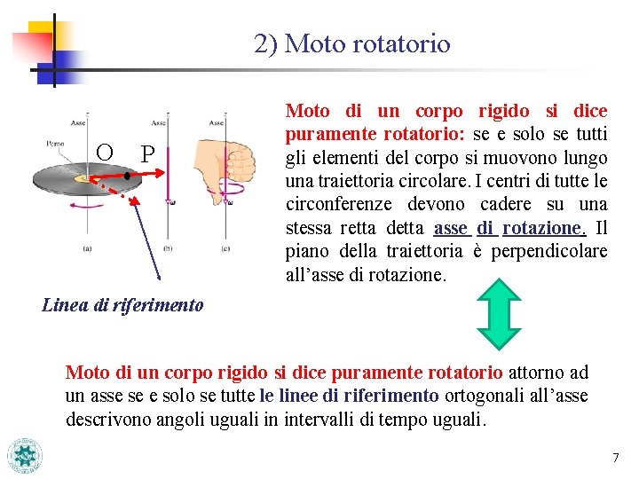 2) Moto rotatorio O P Moto di un corpo rigido si dice puramente rotatorio: