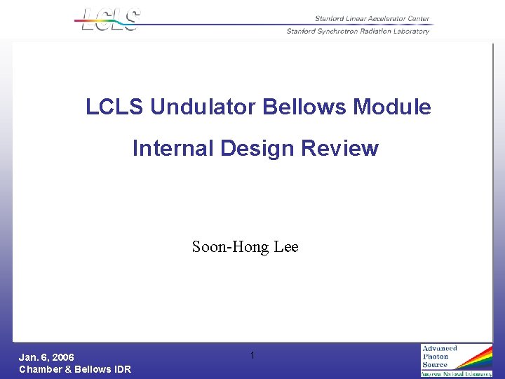 LCLS Undulator Bellows Module Internal Design Review Soon-Hong Lee Jan. 6, 2006 Chamber &