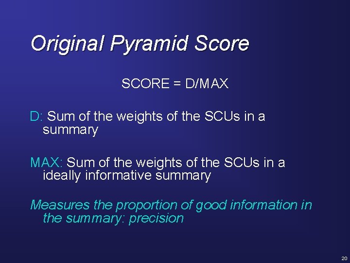 Original Pyramid Score SCORE = D/MAX D: Sum of the weights of the SCUs