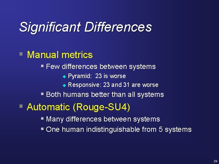 Significant Differences § Manual metrics § Few differences between systems Pyramid: 23 is worse