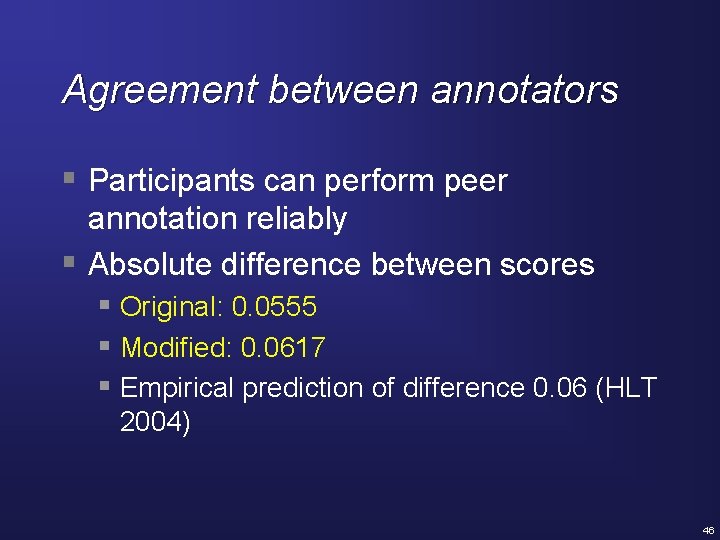 Agreement between annotators § Participants can perform peer annotation reliably § Absolute difference between