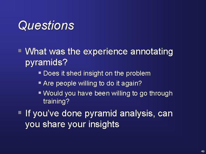 Questions § What was the experience annotating pyramids? § Does it shed insight on