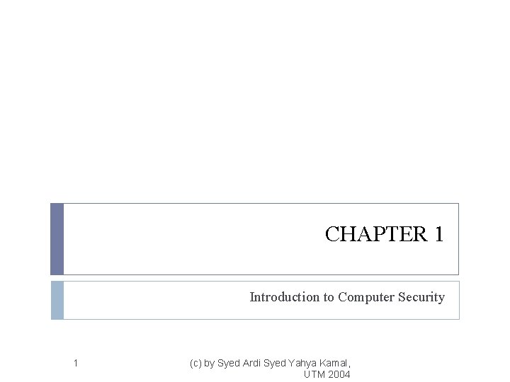 CHAPTER 1 Introduction to Computer Security 1 (c) by Syed Ardi Syed Yahya Kamal,