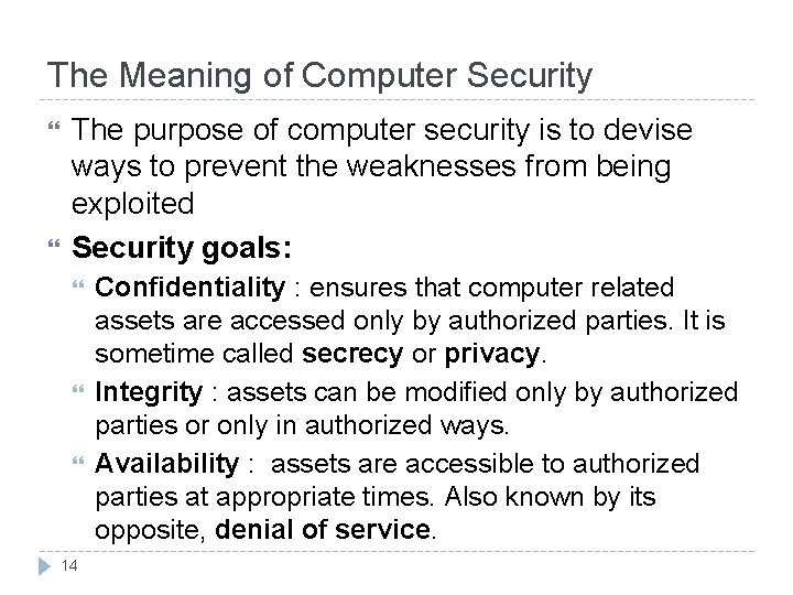 The Meaning of Computer Security The purpose of computer security is to devise ways