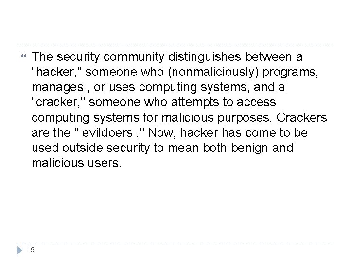  The security community distinguishes between a "hacker, " someone who (nonmaliciously) programs, manages