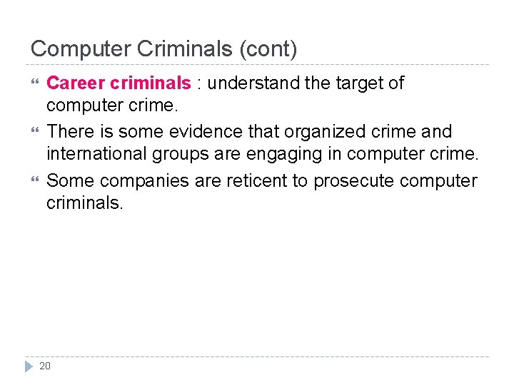 Computer Criminals (cont) Career criminals : understand the target of computer crime. There is