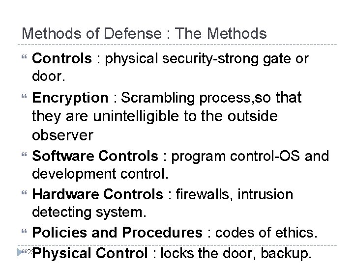 Methods of Defense : The Methods Controls : physical security-strong gate or door. Encryption