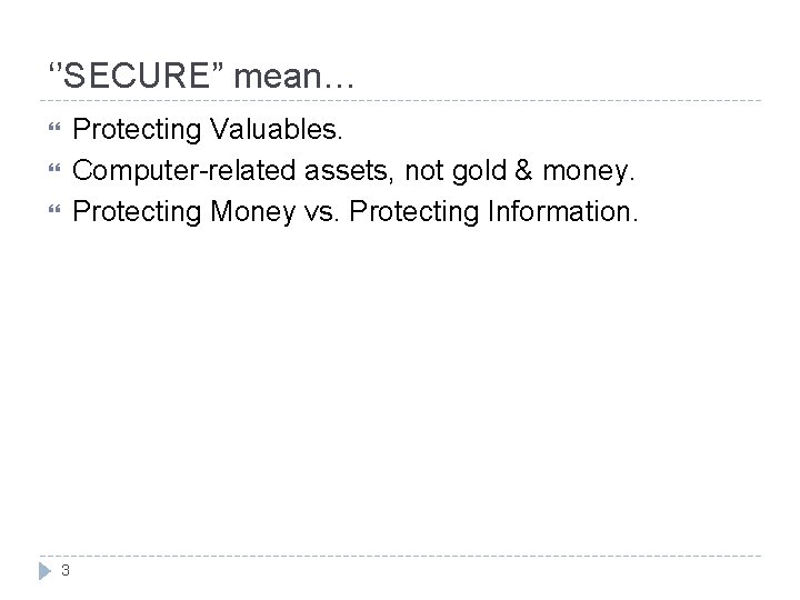 ‘’SECURE” mean… Protecting Valuables. Computer-related assets, not gold & money. Protecting Money vs. Protecting