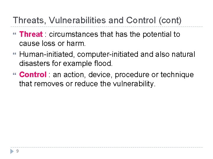 Threats, Vulnerabilities and Control (cont) Threat : circumstances that has the potential to cause