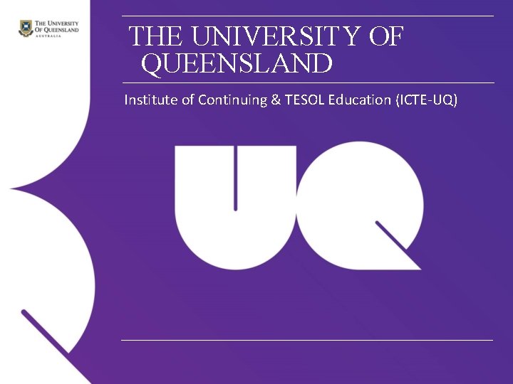 THE UNIVERSITY OF QUEENSLAND Institute of Continuing & TESOL Education (ICTE-UQ) 