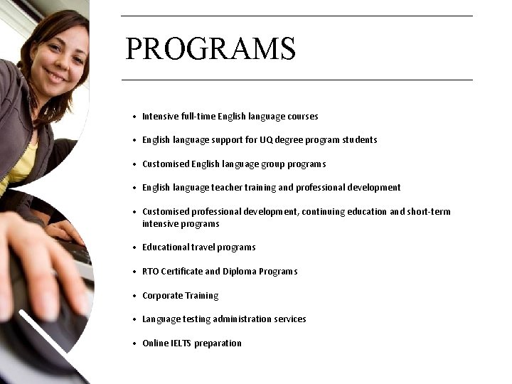 PROGRAMS • Intensive full-time English language courses • English language support for UQ degree