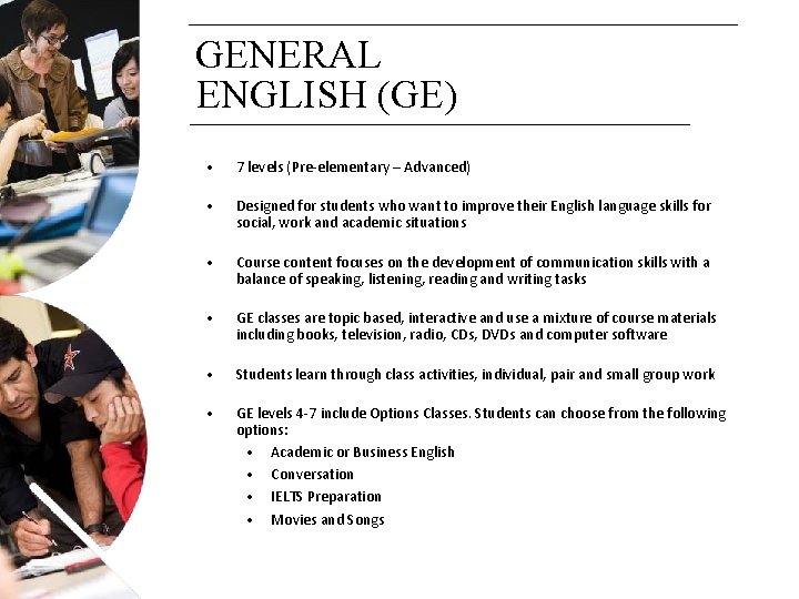 GENERAL ENGLISH (GE) • 7 levels (Pre-elementary – Advanced) • Designed for students who