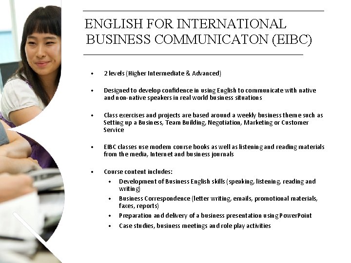 ENGLISH FOR INTERNATIONAL BUSINESS COMMUNICATON (EIBC) • 2 levels (Higher Intermediate & Advanced) •