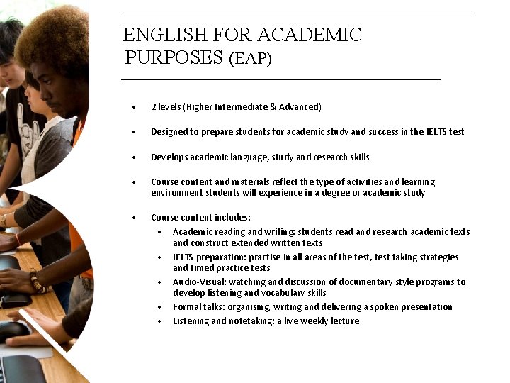 ENGLISH FOR ACADEMIC PURPOSES (EAP) • 2 levels (Higher Intermediate & Advanced) • Designed