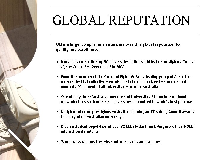 GLOBAL REPUTATION UQ is a large, comprehensive university with a global reputation for quality