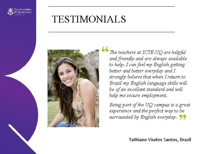 TESTIMONIALS “ The teachers at ICTE-UQ are helpful and friendly and are always available