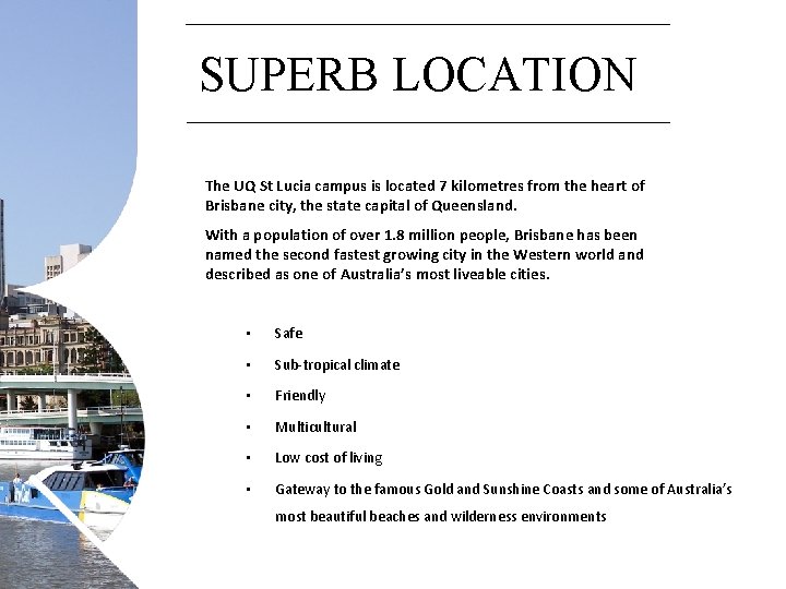 SUPERB LOCATION The UQ St Lucia campus is located 7 kilometres from the heart