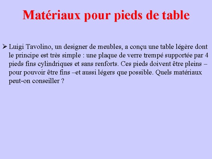 Matériaux pour pieds de table Ø Luigi Tavolino, un designer de meubles, a conçu