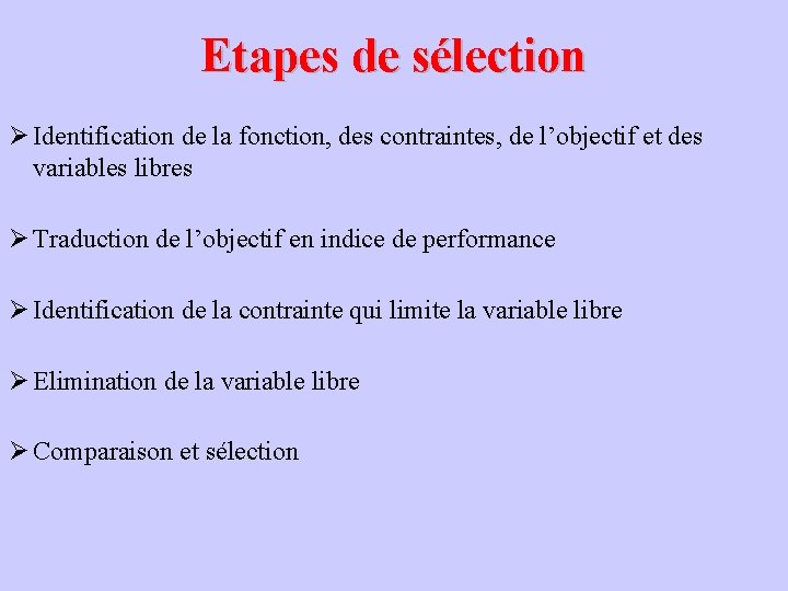 Etapes de sélection Ø Identification de la fonction, des contraintes, de l’objectif et des