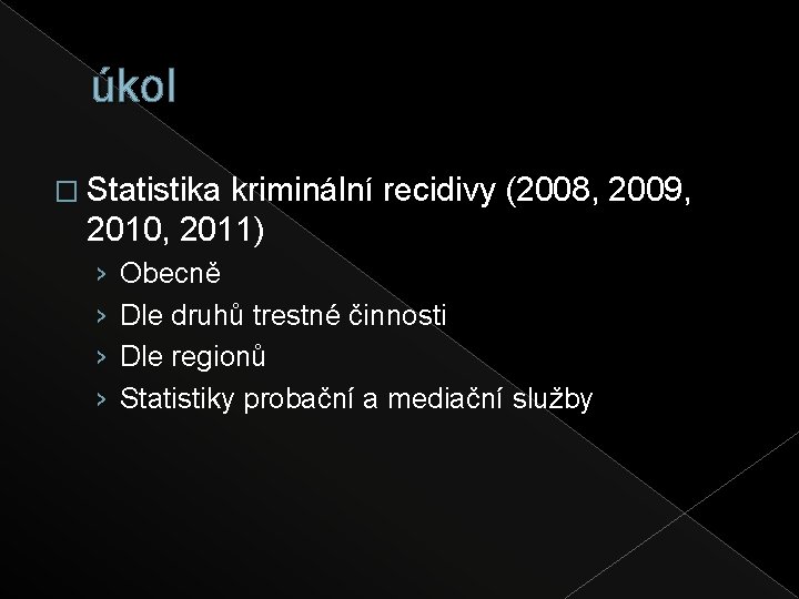 úkol � Statistika kriminální recidivy (2008, 2009, 2010, 2011) › › Obecně Dle druhů