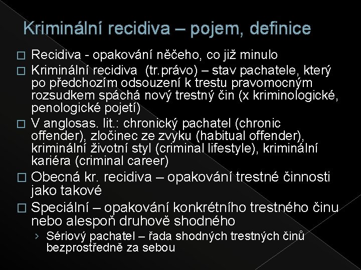 Kriminální recidiva – pojem, definice Recidiva - opakování něčeho, co již minulo Kriminální recidiva