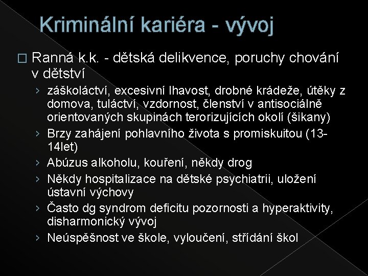 Kriminální kariéra - vývoj � Ranná k. k. - dětská delikvence, poruchy chování v