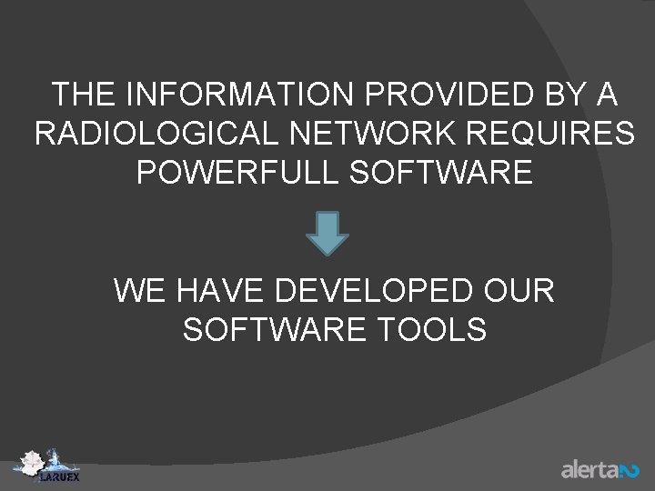 THE INFORMATION PROVIDED BY A RADIOLOGICAL NETWORK REQUIRES POWERFULL SOFTWARE WE HAVE DEVELOPED OUR