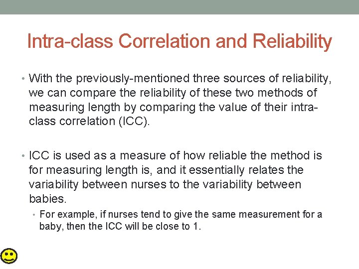 Intra-class Correlation and Reliability • With the previously-mentioned three sources of reliability, we can