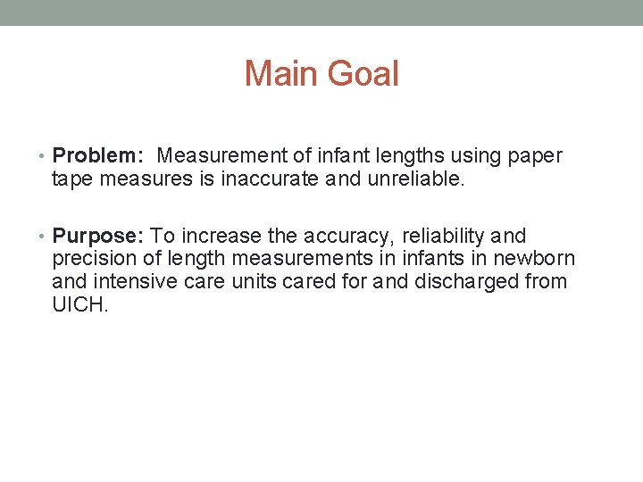 Main Goal • Problem: Measurement of infant lengths using paper tape measures is inaccurate