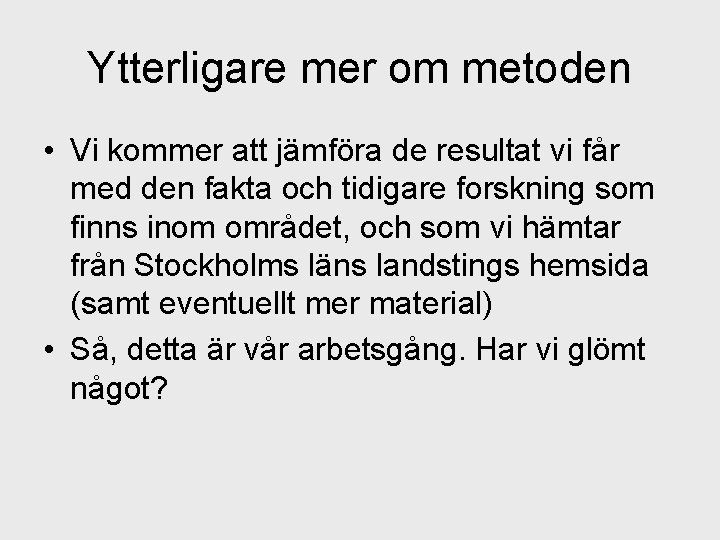 Ytterligare mer om metoden • Vi kommer att jämföra de resultat vi får med