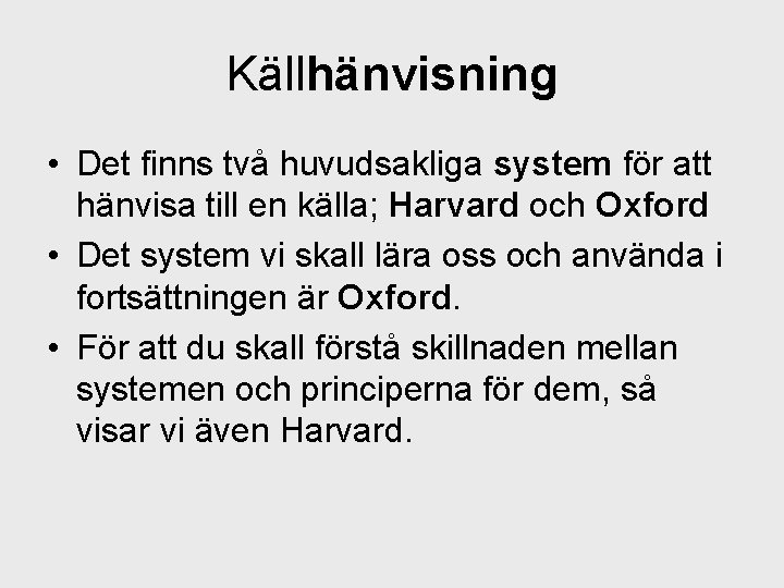 Källhänvisning • Det finns två huvudsakliga system för att hänvisa till en källa; Harvard