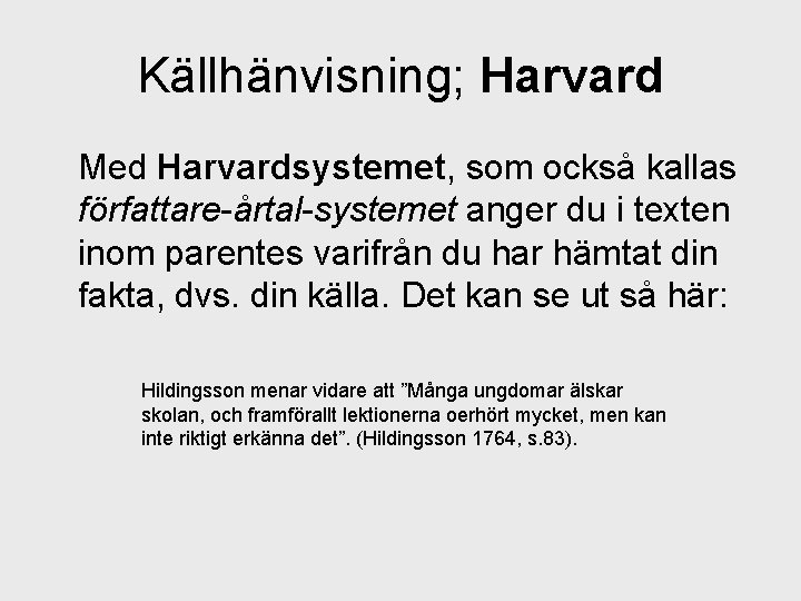 Källhänvisning; Harvard Med Harvardsystemet, som också kallas författare-årtal-systemet anger du i texten inom parentes