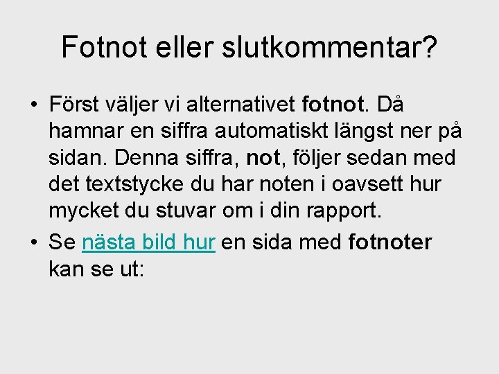 Fotnot eller slutkommentar? • Först väljer vi alternativet fotnot. Då hamnar en siffra automatiskt