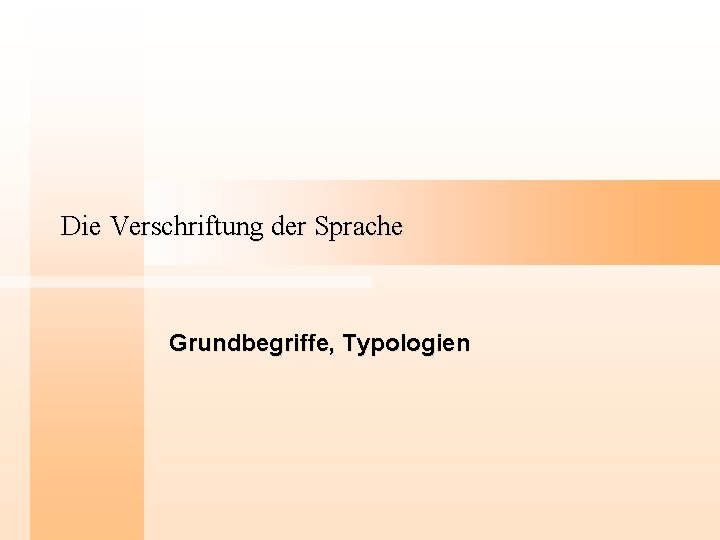 Die Verschriftung der Sprache Grundbegriffe, Typologien 