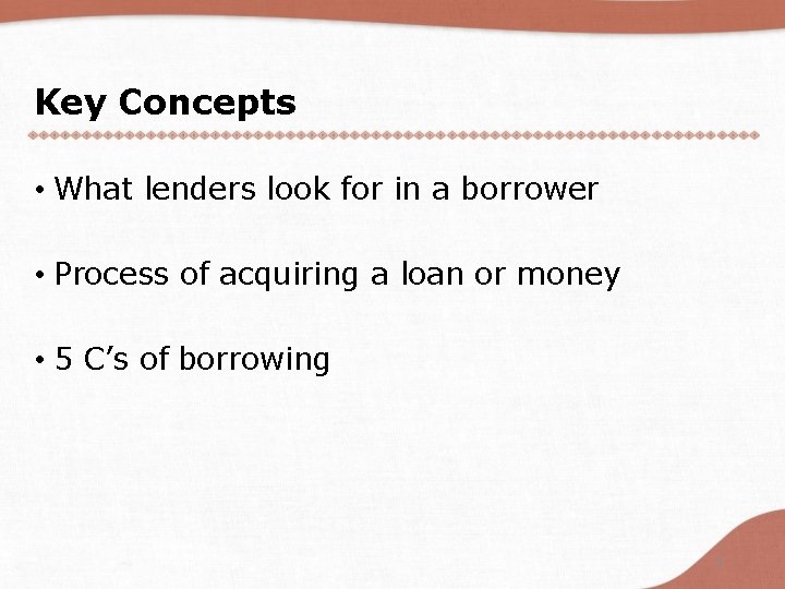 Key Concepts • What lenders look for in a borrower • Process of acquiring