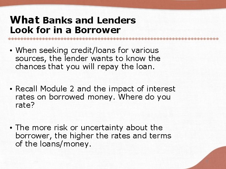 What Banks and Lenders Look for in a Borrower • When seeking credit/loans for